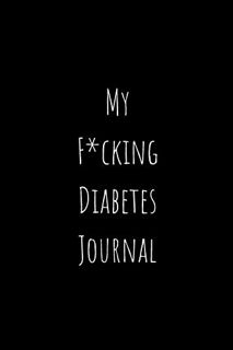 ACCESS EBOOK EPUB KINDLE PDF My F*ucking Diabetes Journal: Food and Blood Sugar Journal, Notebook fo