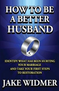 GET [EBOOK EPUB KINDLE PDF] How to Be a Better Husband: Identify What Has Been Hurting Your Marriage