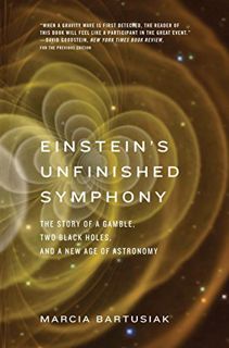 [View] EPUB KINDLE PDF EBOOK Einstein’s Unfinished Symphony: The Story of a Gamble, Two Black Holes,
