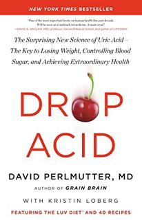 [VIEW] [EBOOK EPUB KINDLE PDF] Drop Acid: The Surprising New Science of Uric Acid―The Key to Losing