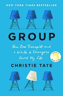 VIEW [PDF EBOOK EPUB KINDLE] Group: How One Therapist and a Circle of Strangers Saved My Life by  Ch