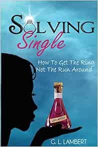 [VIEW] PDF EBOOK EPUB KINDLE Solving Single: How To Get The Ring, Not The Runaround by G L Lambert ✔