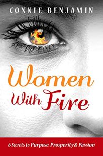 Access [EBOOK EPUB KINDLE PDF] Women With Fire: 6 secrets to purpose, prosperity and passion by  Con