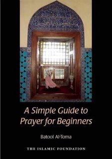 Access EBOOK EPUB KINDLE PDF A Simple Guide to Prayer for Beginners: For New Muslims by  Batool Al-T