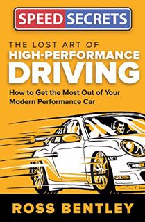 [ACCESS] [EPUB KINDLE PDF EBOOK] The Lost Art of High-Performance Driving: How to Get the Most Out o