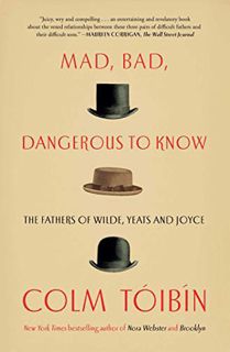 [GET] EBOOK EPUB KINDLE PDF Mad, Bad, Dangerous to Know: The Fathers of Wilde, Yeats and Joyce by  C