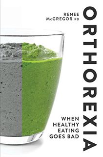 READ EBOOK EPUB KINDLE PDF Orthorexia: When Healthy Eating Goes Bad by  Renee McGregor 🖍️