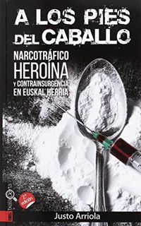 [Access] PDF EBOOK EPUB KINDLE A los pies del caballo: Narcotráfico, heroína y contrainsurgencia en