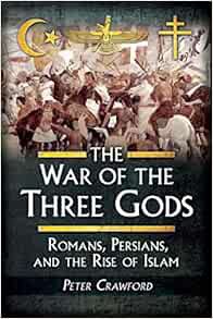 [Read] EPUB KINDLE PDF EBOOK The War of the Three Gods: Romans, Persians, and the Rise of Islam by P