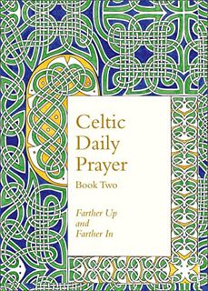[Access] EBOOK EPUB KINDLE PDF Celtic Daily Prayer: Book Two: Farther Up and Farther In (Northumbria