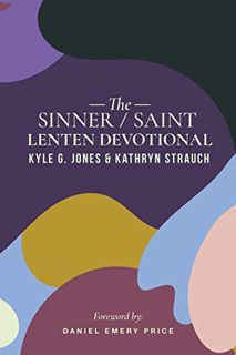 [VIEW] [PDF EBOOK EPUB KINDLE] The Sinner/Saint Lenten Devotional by  Kyle G. Jones &  Kathryn Strau
