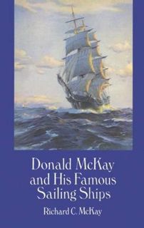 [ACCESS] [EBOOK EPUB KINDLE PDF] Donald McKay and His Famous Sailing Ships (Dover Maritime) by  Rich