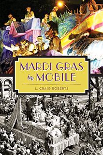 [ACCESS] PDF EBOOK EPUB KINDLE Mardi Gras in Mobile by  L. Craig Roberts 📥