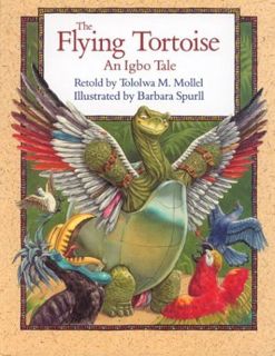 [Access] PDF EBOOK EPUB KINDLE The Flying Tortoise: An Igbo Tale by  Tololwa Marti Mollel &  Barbara