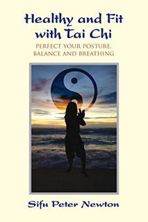 [Access] [PDF EBOOK EPUB KINDLE] Healthy and Fit with Tai Chi: Perfect Your Posture, Balance, and Br