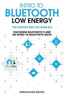 READ EBOOK EPUB KINDLE PDF Intro to Bluetooth Low Energy: The easiest way to learn BLE by  Mohammad