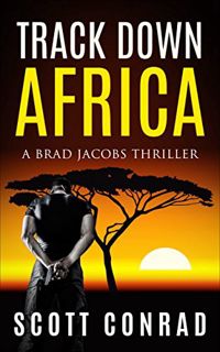 Get [KINDLE PDF EBOOK EPUB] Track Down Africa (A Brad Jacobs Thriller Book 1) by  Scott Conrad 📖