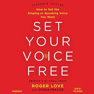 VIEW [EBOOK EPUB KINDLE PDF] Set Your Voice Free: How to Get the Singing or Speaking Voice You Want