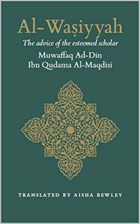 [View] [EPUB KINDLE PDF EBOOK] Al-Wasiyyah of Imam Ibn Qudama al-Maqdisi by  Muwaffaq ad-Din Ibn Qud