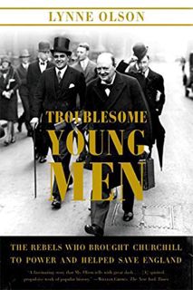 [VIEW] EPUB KINDLE PDF EBOOK Troublesome Young Men: The Rebels Who Brought Churchill to Power and He