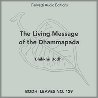 Read KINDLE PDF EBOOK EPUB The Living Message of the Dhammapada by  Bhikkhu Bodhi,Jonathan Nelson,Pa