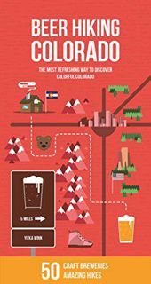 [GET] [PDF EBOOK EPUB KINDLE] Beer Hiking Colorado: The Most Refreshing Way to Discover Colorful Col