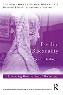 [Read] [KINDLE PDF EBOOK EPUB] Psychic Bisexuality: A British-French Dialogue (New Library of Psycho