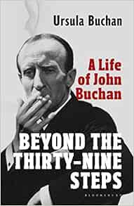 [VIEW] [KINDLE PDF EBOOK EPUB] Beyond the Thirty-Nine Steps: A Life of John Buchan by Ursula Buchan