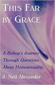 [View] EBOOK EPUB KINDLE PDF This Far by Grace: A Bishop's Journey Through Questions of Homosexualit
