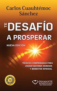 [ACCESS] [KINDLE PDF EBOOK EPUB] Te Desafio a Prosperar (Spanish Edition) by  Ing. Carlos Cuauhtémoc
