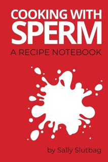 PDF✔️Download❤️ Cooking With Sperm: A Recipe Notebook