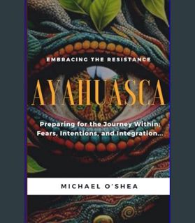 DOWNLOAD NOW AYAHUASCA: Preparing for the Journey Within: Intentions, Fears and Integration     Pap