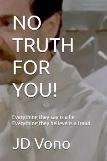 Download⚡️ No Truth For You!: Everything they say is a lie. Everything they believe is a