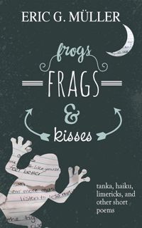 Download frogs, frags & kisses: tanka, haiku, limericks and other short poems