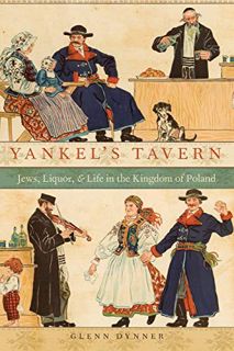 VIEW [PDF EBOOK EPUB KINDLE] Yankel's Tavern: Jews, Liquor, and Life in the Kingdom of Poland by  Gl