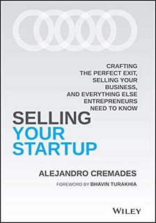 [ACCESS] KINDLE PDF EBOOK EPUB Selling Your Startup: Crafting the Perfect Exit, Selling Your Busines