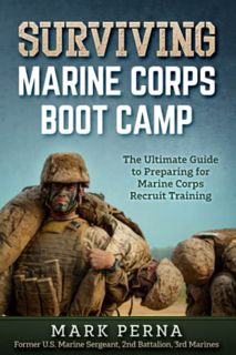 [ACCESS] PDF EBOOK EPUB KINDLE Surviving Marine Corps Boot Camp: The Ultimate Guide to Preparing for