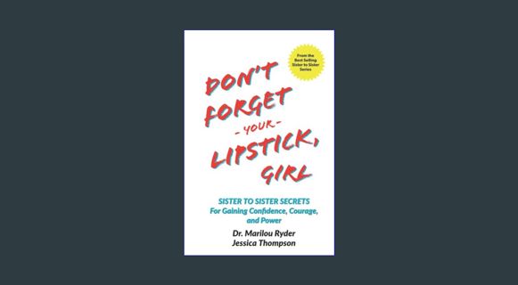 Download Online Don't Forget Your Lipstick, Girl: Sister to Sister Secrets for Gaining Confidence,