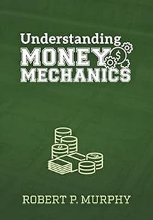 [View] EPUB KINDLE PDF EBOOK Understanding Money Mechanics by Robert Murphy 📜