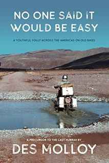 GET [EBOOK EPUB KINDLE PDF] No One Said It Would Be Easy: A youthful folly across the Americas on ol