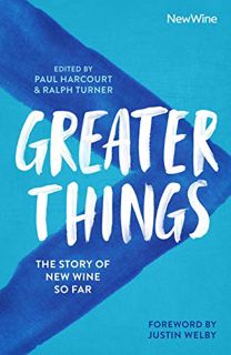 GET [EBOOK EPUB KINDLE PDF] Greater Things: The Story of New Wine So Far by  Paul Harcourt &  Ralph