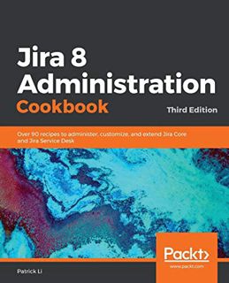 Get [PDF EBOOK EPUB KINDLE] Jira 8 Administration Cookbook: Over 90 recipes to administer, customize