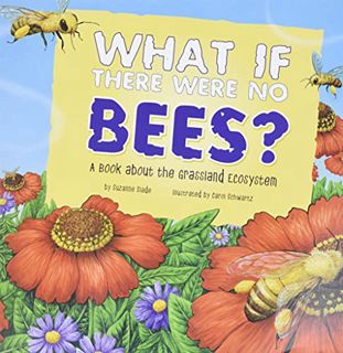 [Get] PDF EBOOK EPUB KINDLE What If There Were No Bees?: A Book About the Grassland Ecosystem (Food
