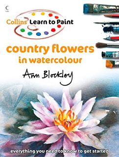 Read PDF EBOOK EPUB KINDLE Country Flowers in Watercolour (Collins Learn to Paint) by  Ann Blockley