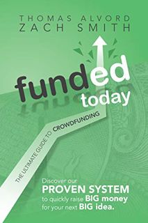 [READ] [EBOOK EPUB KINDLE PDF] Funded Today: The Ultimate Guide to Crowdfunding by  Zach Smith &  Th