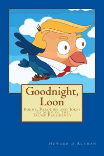 [PDF]❤️DOWNLOAD⚡️ Goodnight, Loon: Poems, Jokes and Parodies To Survive the Trump Presiden