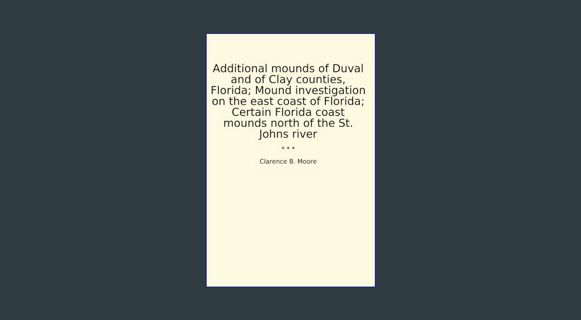 Epub Kndle Additional mounds of Duval and of Clay counties, Florida; Mound investigation on the eas