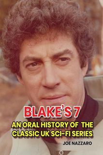 PDF Download Blake?s 7: An Oral History of the Classic UK Sci-Fi Series