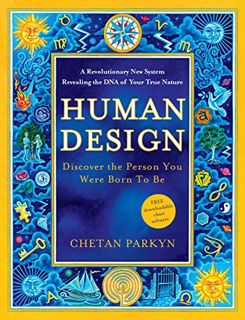 GET [KINDLE PDF EBOOK EPUB] Human Design: Discover the Person You Were Born to Be by  Chetan Parkyn