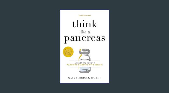PDF [READ] ⚡ Think Like a Pancreas: A Practical Guide to Managing Diabetes with Insulin     Pap